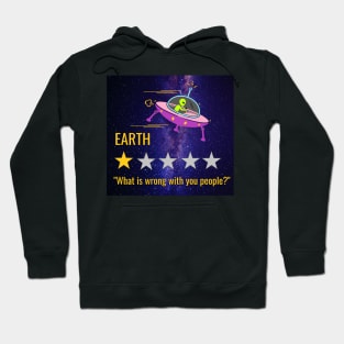 Earth What is wrong with you people? Alien Hoodie